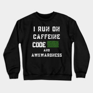 I Run On Caffeine Code And Awkwardness Crewneck Sweatshirt